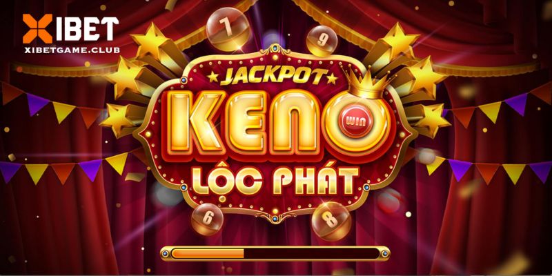 Khám phá về sản phẩm Keno Lộc Phát tại nhà cái XIBET