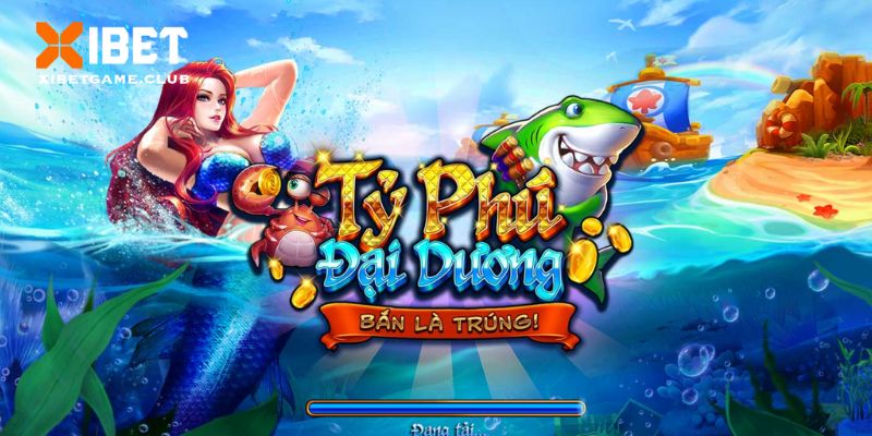 Trò chơi Bắn Cá Tỷ Phú Đại Dương hấp dẫn